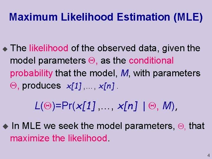 Maximum Likelihood Estimation (MLE) u The likelihood of the observed data, given the model