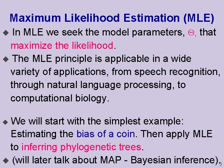 Maximum Likelihood Estimation (MLE) In MLE we seek the model parameters, , that maximize