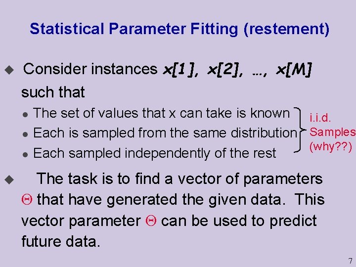 Statistical Parameter Fitting (restement) u Consider instances x[1], x[2], …, x[M] such that l