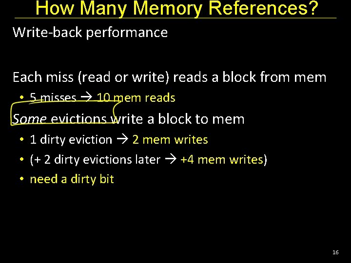 How Many Memory References? Write-back performance Each miss (read or write) reads a block