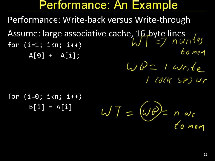 Performance: An Example Performance: Write-back versus Write-through Assume: large associative cache, 16 -byte lines