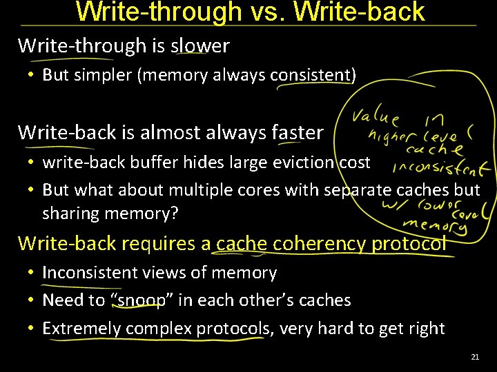 Write-through vs. Write-back Write-through is slower • But simpler (memory always consistent) Write-back is