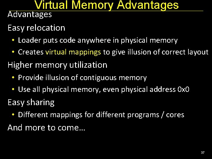 Virtual Memory Advantages Easy relocation • Loader puts code anywhere in physical memory •