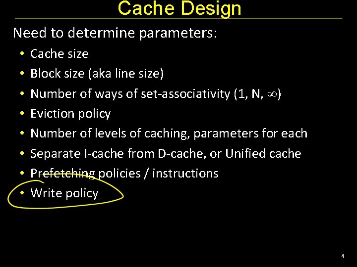 Cache Design Need to determine parameters: • • Cache size Block size (aka line