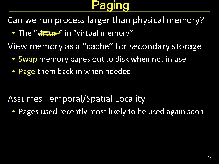 Paging Can we run process larger than physical memory? • The “virtual” in “virtual