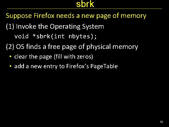 sbrk Suppose Firefox needs a new page of memory (1) Invoke the Operating System