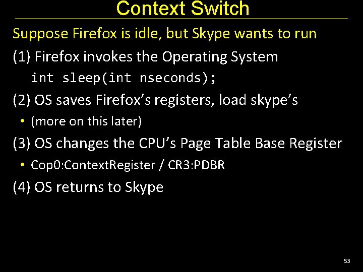 Context Switch Suppose Firefox is idle, but Skype wants to run (1) Firefox invokes