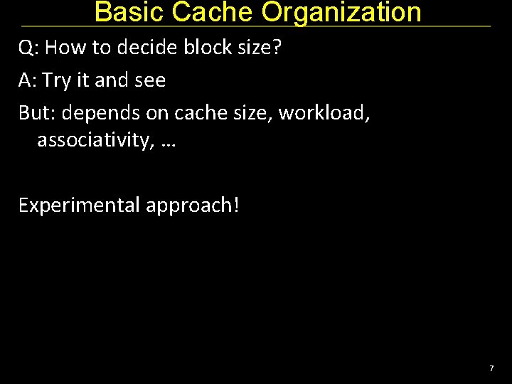 Basic Cache Organization Q: How to decide block size? A: Try it and see