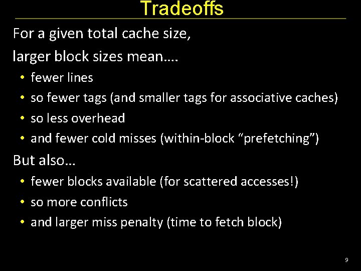 Tradeoffs For a given total cache size, larger block sizes mean…. • • fewer