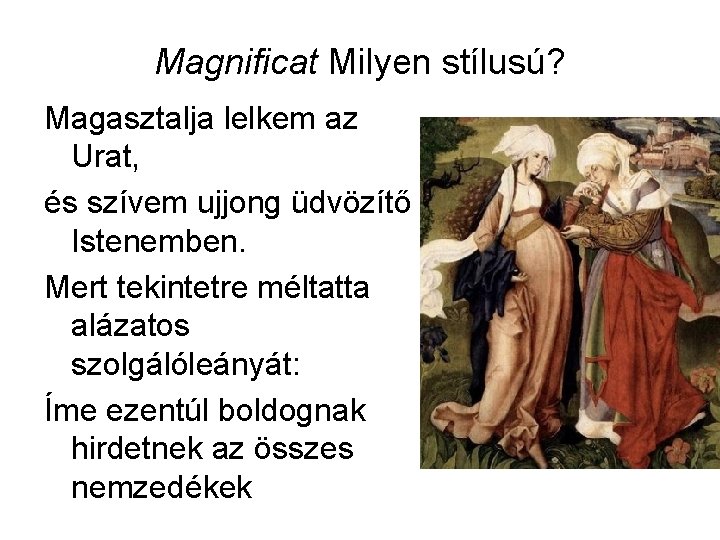 Magnificat Milyen stílusú? Magasztalja lelkem az Urat, és szívem ujjong üdvözítő Istenemben. Mert tekintetre