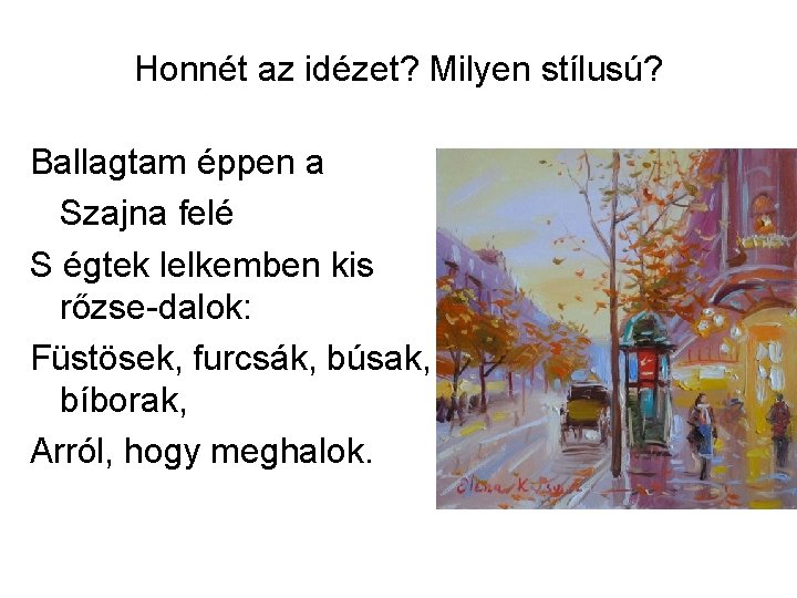 Honnét az idézet? Milyen stílusú? Ballagtam éppen a Szajna felé S égtek lelkemben kis