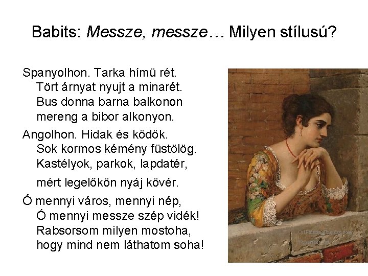 Babits: Messze, messze… Milyen stílusú? Spanyolhon. Tarka hímü rét. Tört árnyat nyujt a minarét.