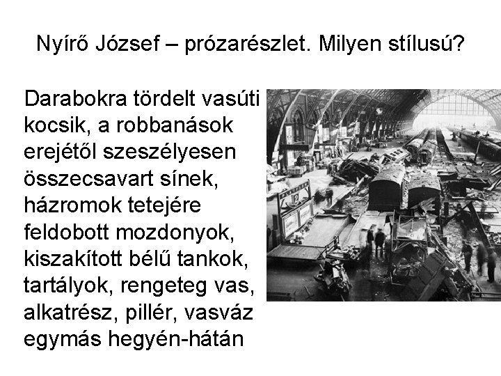 Nyírő József – prózarészlet. Milyen stílusú? Darabokra tördelt vasúti kocsik, a robbanások erejétől szeszélyesen