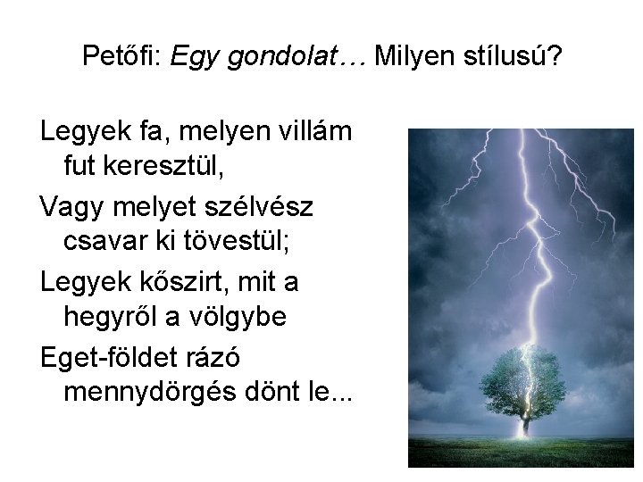 Petőfi: Egy gondolat… Milyen stílusú? Legyek fa, melyen villám fut keresztül, Vagy melyet szélvész