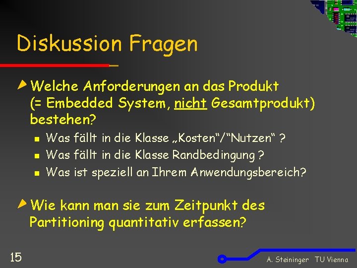 Diskussion Fragen Welche Anforderungen an das Produkt (= Embedded System, nicht Gesamtprodukt) bestehen? n