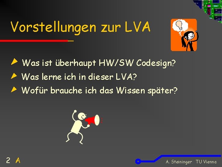 Vorstellungen zur LVA Was ist überhaupt HW/SW Codesign? Was lerne ich in dieser LVA?