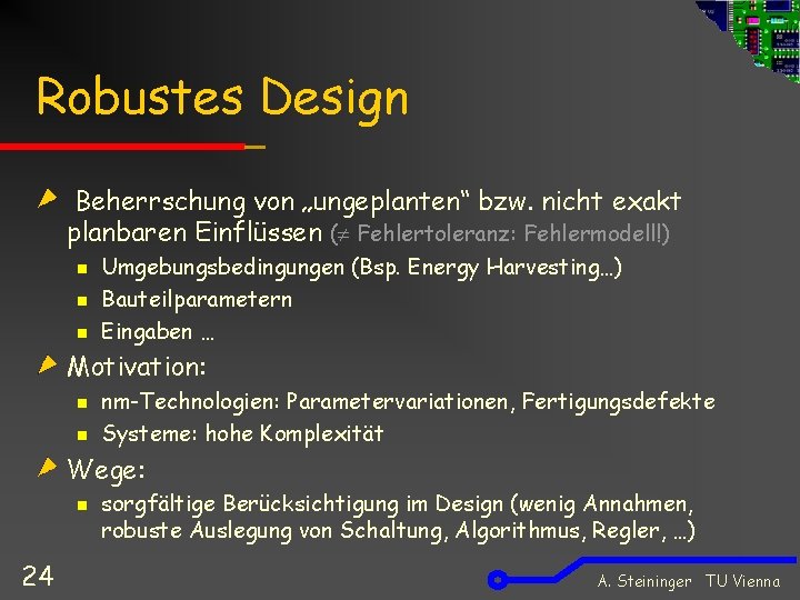 Robustes Design Beherrschung von „ungeplanten“ bzw. nicht exakt planbaren Einflüssen ( Fehlertoleranz: Fehlermodell!) n