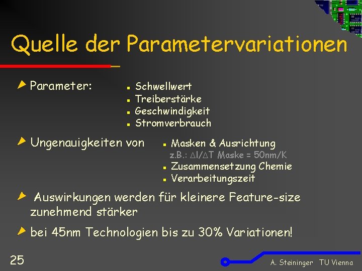 Quelle der Parametervariationen Parameter: ▪ Schwellwert ▪ Treiberstärke ▪ Geschwindigkeit ▪ Stromverbrauch Ungenauigkeiten von