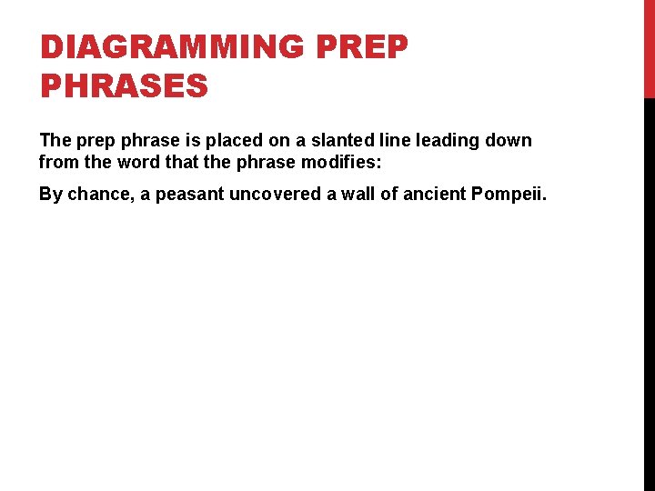 DIAGRAMMING PREP PHRASES The prep phrase is placed on a slanted line leading down