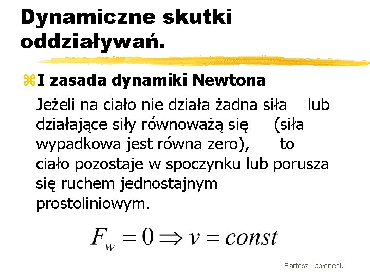 Dynamiczne skutki oddziaływań. z. I zasada dynamiki Newtona Jeżeli na ciało nie działa żadna