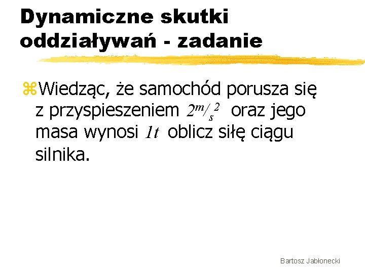 Dynamiczne skutki oddziaływań - zadanie z. Wiedząc, że samochód porusza się z przyspieszeniem 2