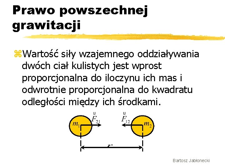 Prawo powszechnej grawitacji z. Wartość siły wzajemnego oddziaływania dwóch ciał kulistych jest wprost proporcjonalna