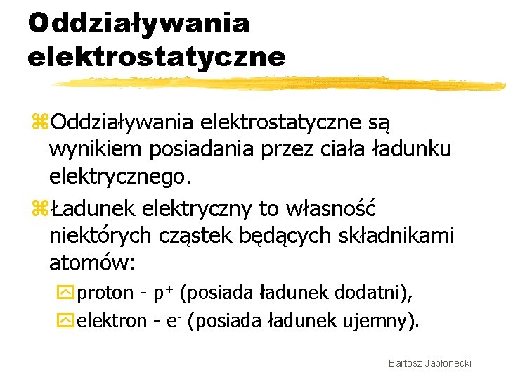 Oddziaływania elektrostatyczne z. Oddziaływania elektrostatyczne są wynikiem posiadania przez ciała ładunku elektrycznego. zŁadunek elektryczny