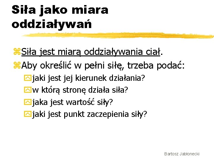 Siła jako miara oddziaływań z. Siła jest miarą oddziaływania ciał. z. Aby określić w