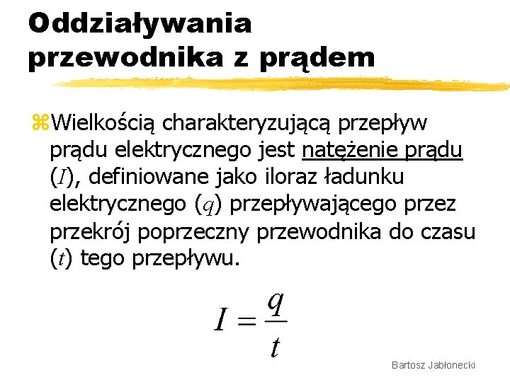 Oddziaływania przewodnika z prądem z. Wielkością charakteryzującą przepływ prądu elektrycznego jest natężenie prądu (I),