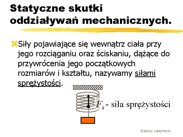 Statyczne skutki oddziaływań mechanicznych. z. Siły pojawiające się wewnątrz ciała przy jego rozciąganiu oraz