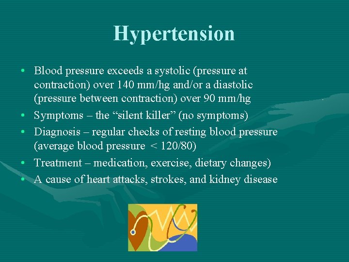 Hypertension • Blood pressure exceeds a systolic (pressure at contraction) over 140 mm/hg and/or