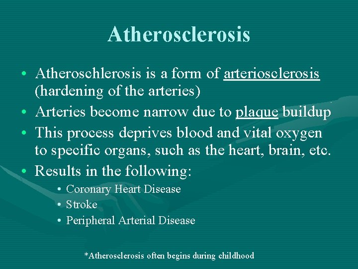 Atherosclerosis • Atheroschlerosis is a form of arteriosclerosis (hardening of the arteries) • Arteries