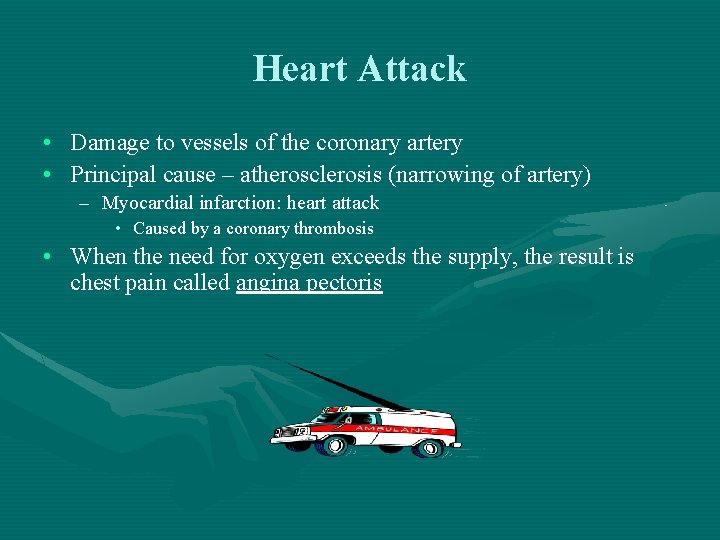 Heart Attack • Damage to vessels of the coronary artery • Principal cause –