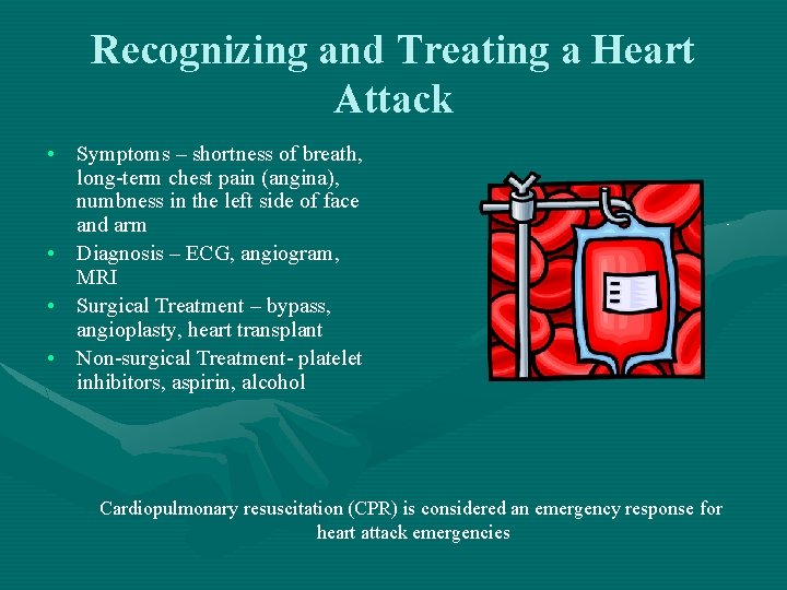 Recognizing and Treating a Heart Attack • Symptoms – shortness of breath, long-term chest