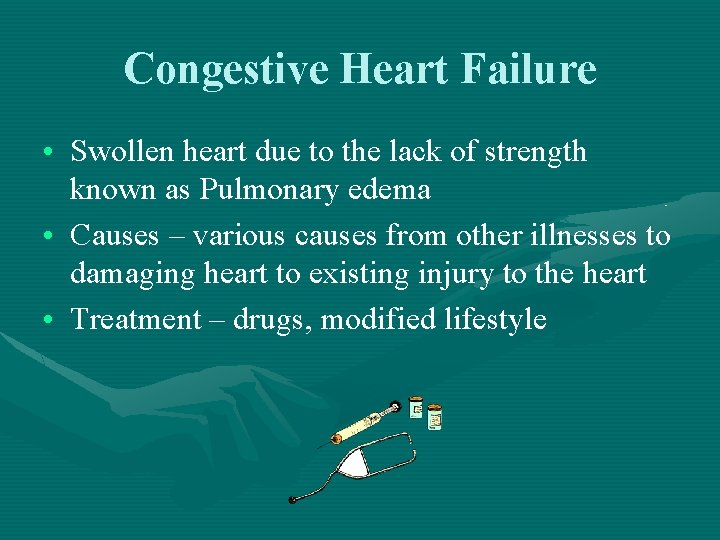 Congestive Heart Failure • Swollen heart due to the lack of strength known as