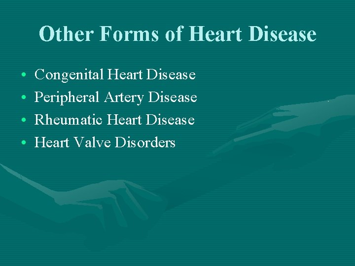 Other Forms of Heart Disease • • Congenital Heart Disease Peripheral Artery Disease Rheumatic