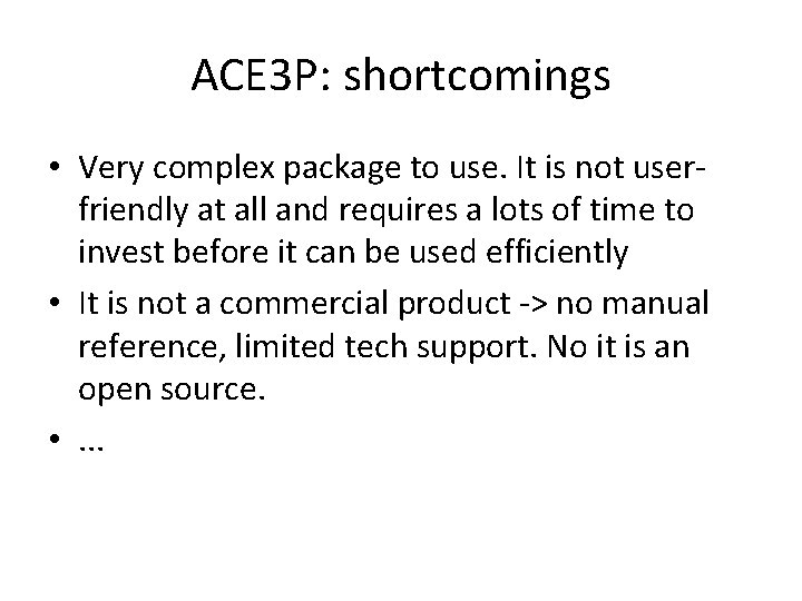 ACE 3 P: shortcomings • Very complex package to use. It is not userfriendly