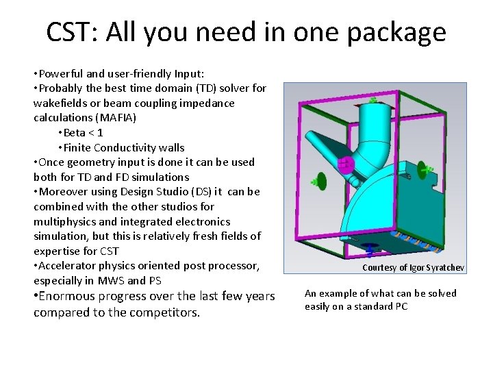 CST: All you need in one package • Powerful and user-friendly Input: • Probably