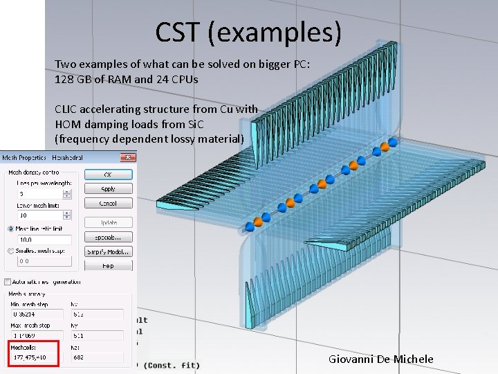 CST (examples) Two examples of what can be solved on bigger PC: 128 GB