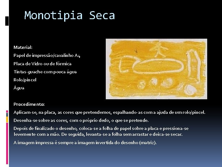 Monotipia Seca Material: Papel de impressão/cavalinho A 4 Placa de Vidro ou de fórmica