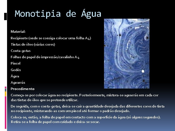 Monotipia de Água Material: Recipiente (onde se consiga colocar uma folha A 4) Tintas