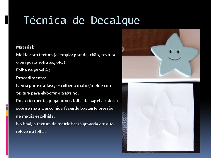 Técnica de Decalque Material: Molde com textura (exemplo: parede, chão, textura e um porta-retratos,