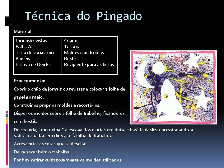 Técnica do Pingado Material: Jornais/revistas Folha A 4 Tinta de várias cores Pincéis Escova