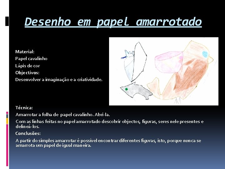 Desenho em papel amarrotado Material: Papel cavalinho Lápis de cor Objectivos: Desenvolver a imaginação