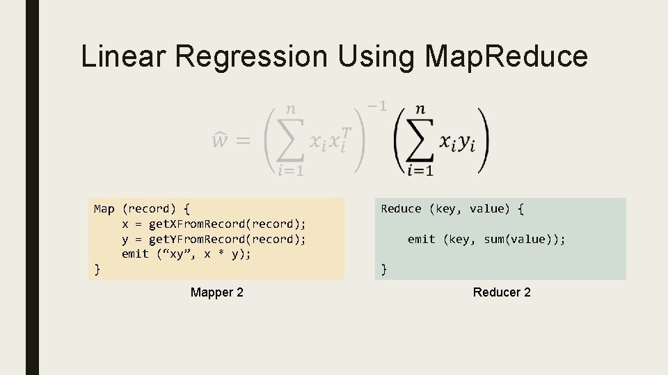 Linear Regression Using Map. Reduce Map (record) { x = get. XFrom. Record(record); y