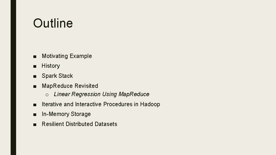 Outline ■ Motivating Example ■ History ■ Spark Stack ■ Map. Reduce Revisited o