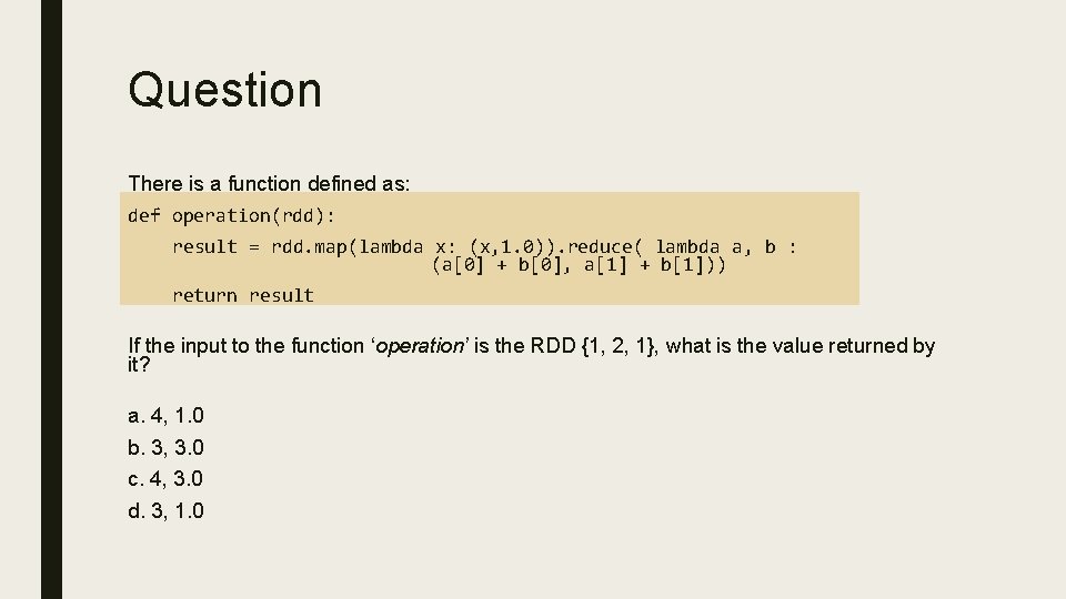 Question There is a function defined as: def operation(rdd): result = rdd. map(lambda x: