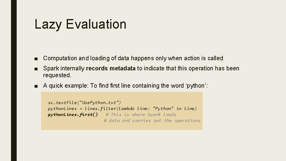 Lazy Evaluation ■ Computation and loading of data happens only when action is called