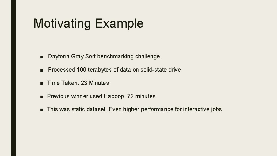Motivating Example ■ Daytona Gray Sort benchmarking challenge. ■ Processed 100 terabytes of data