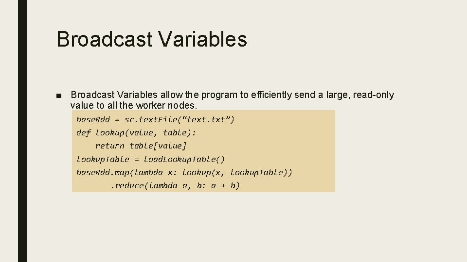 Broadcast Variables ■ Broadcast Variables allow the program to efficiently send a large, read-only